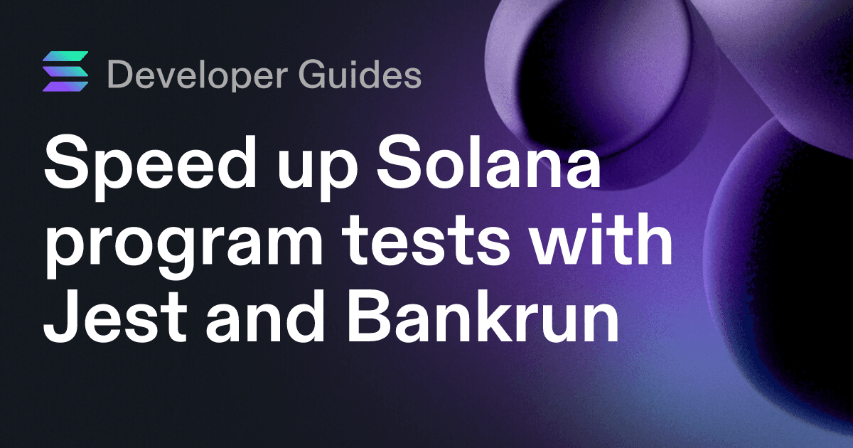 Speed up Solana program tests with Jest and Bankrun