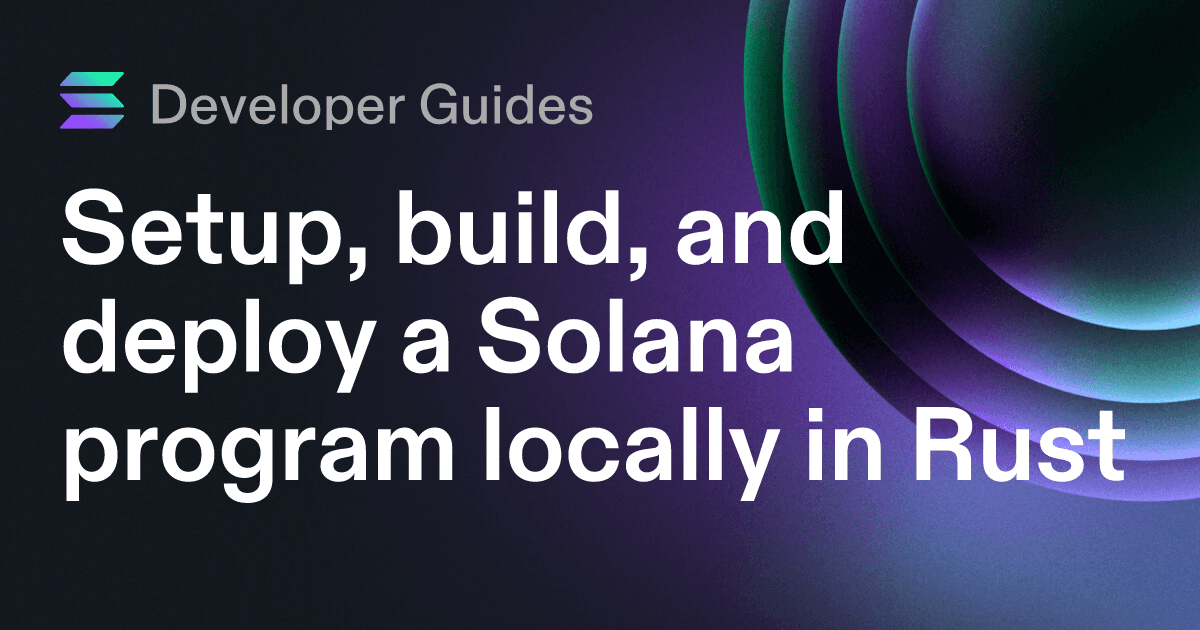 Setup, build, and deploy a Solana program locally in Rust