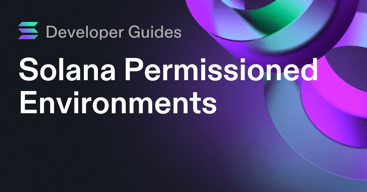 A Guide to Solana Permissioned Environments